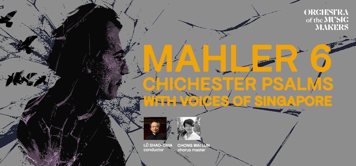 Must-Do - Mahler 6 · Chichester Psalms with Voices of Singapore